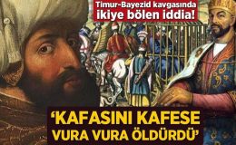 Timur-Bayezid savaşında ikiye bölen iddia! ‘Kafasını kafese vura vura öldürdü’