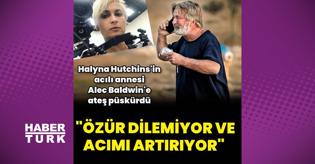 Set kazasında ölen Halyna Hutchins’in annesinden Alec Baldwin’e: Özür dilemedi, acımı artırıyor